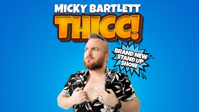 Micky Bartlett - THICC! - Newry