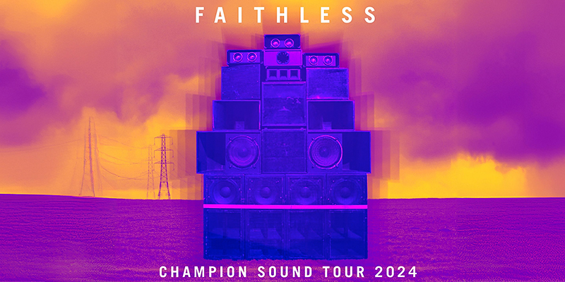 FAITHLESS - CHAMPION SOUND TOUR 2024